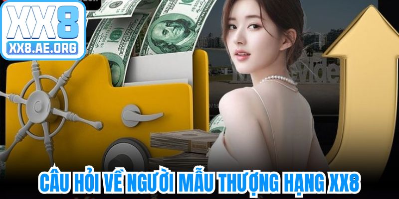 Câu hỏi liên quan về chương trình người mẫu thượng hạng XX8