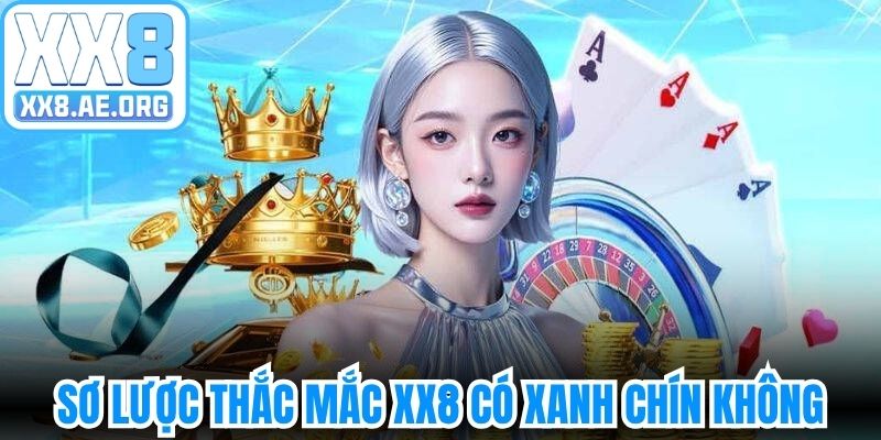 Sơ lược thắc mắc XX8 có xanh chín không